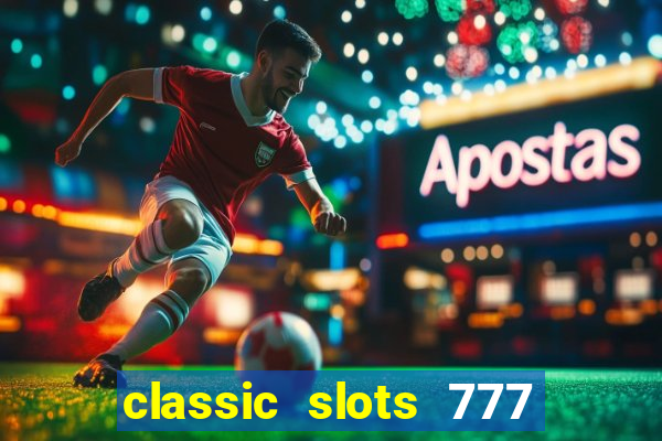 classic slots 777 paga mesmo